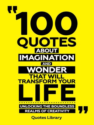 cover image of 100 Quotes About Imagination and Wonder That Will Transform Your Life--Unlocking the Boundless Realms of Creativity